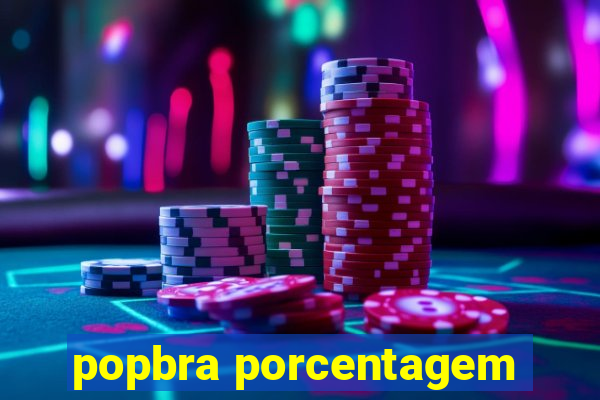 popbra porcentagem